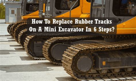 How to replace rubber tracks on a mini excavator in 6 steps